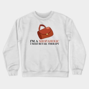 I'm A Shopaholic I Need Retail Therapy Crewneck Sweatshirt